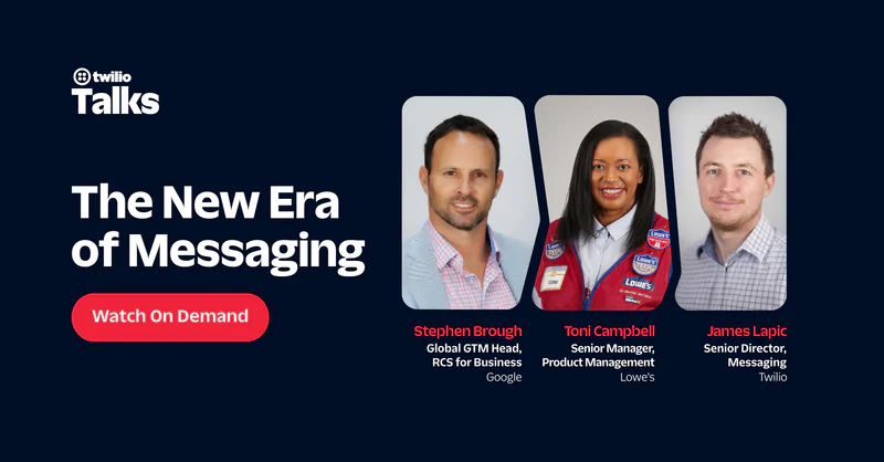 Twilio Talks with Stephen Brough, Toni Campbell, and James Lapic discussing the new era of messaging.