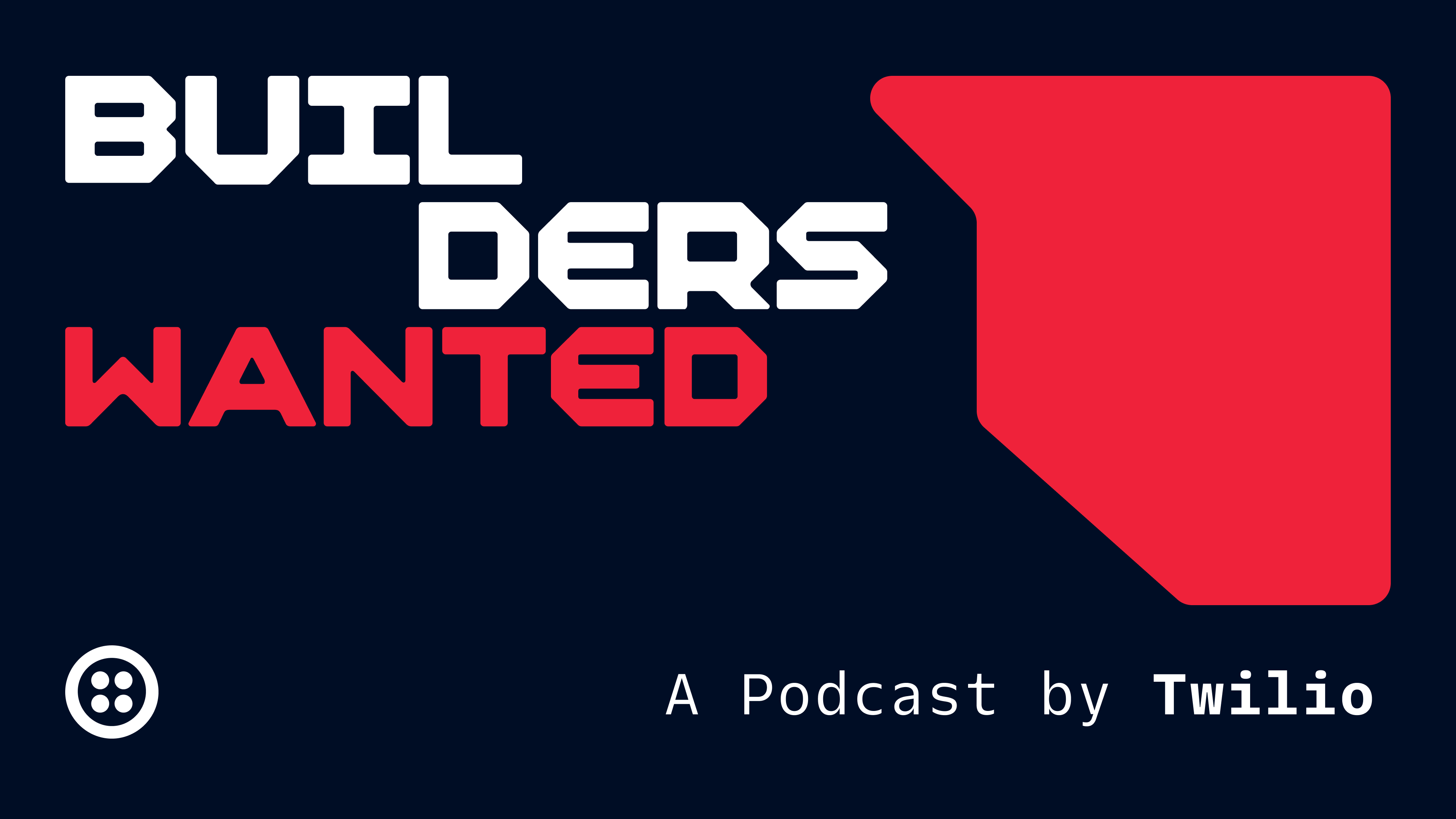 Builders Wanted and A Podcast by Twilio text with Twilio logo in a dark background.
