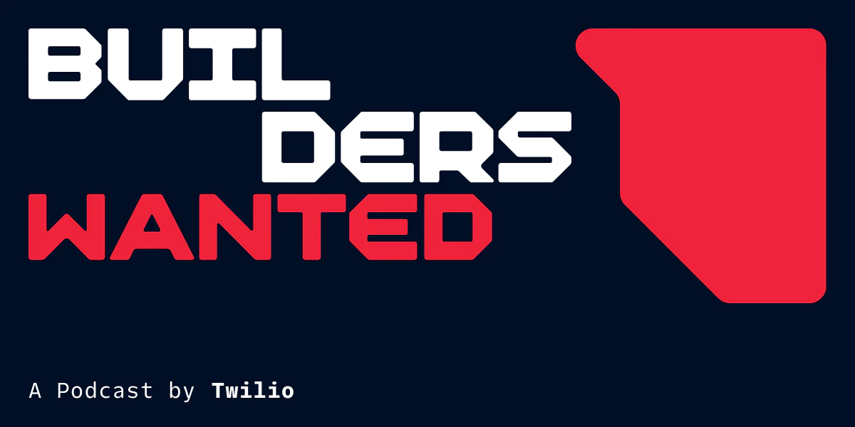 Builders Wanted podcast cover art with the text A Podcast by Twilio on a dark background.