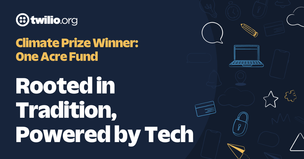 Climate Prize Winner One Acre Fund Rooted in Tradition, Powered by Tech featured by Twilio.org.