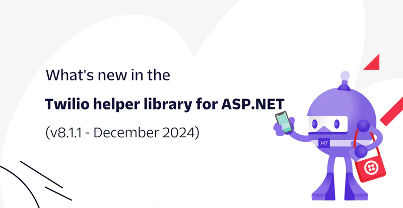 Illustration of a robot holding a smartphone announcing Twilio helper library updates for ASP.NET v8.1.1 (December 2024).