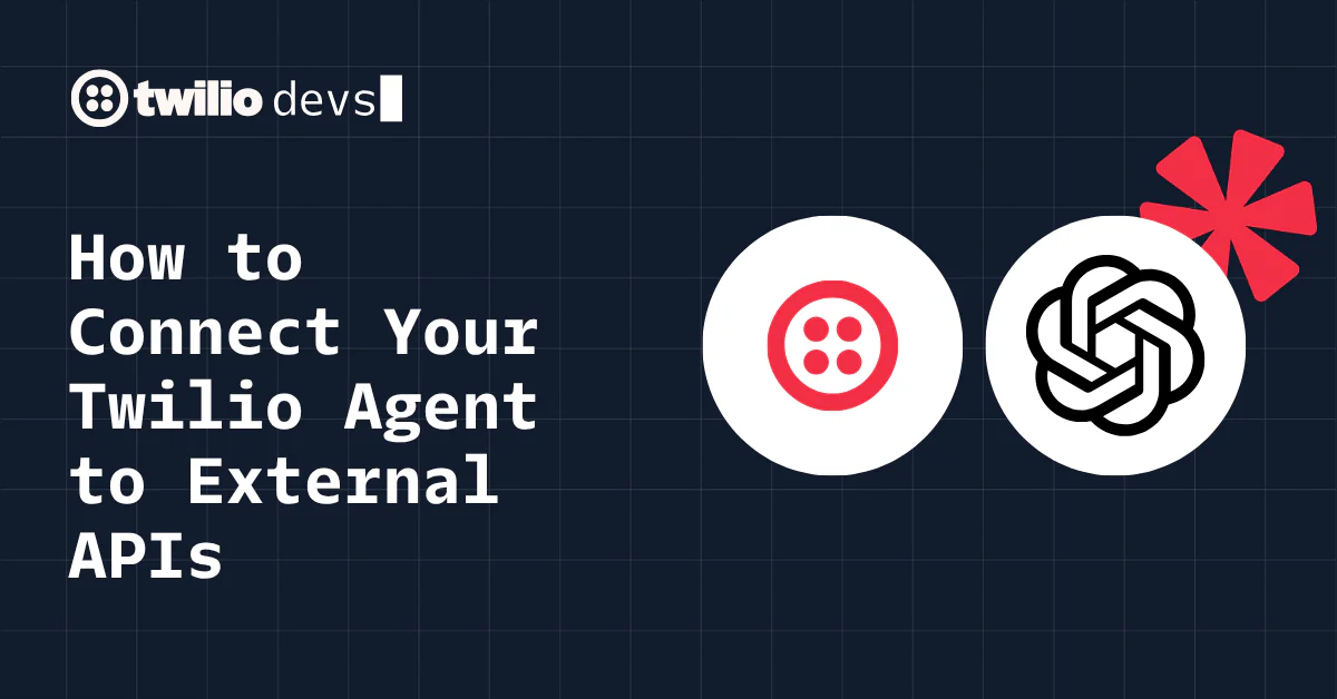Twilio Devs guide on connecting Twilio Agent to external APIs with Twilio and OpenAI logos.