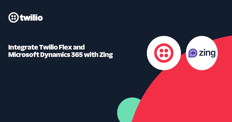 Twilio Flex and Microsoft Dynamics 365 integration with Zing