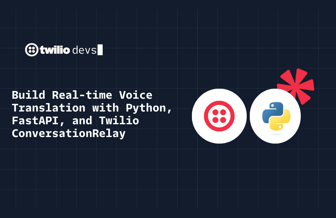 Twilio devs tutorial on building real-time voice translation using Python, FastAPI, and Twilio ConversationRelay.