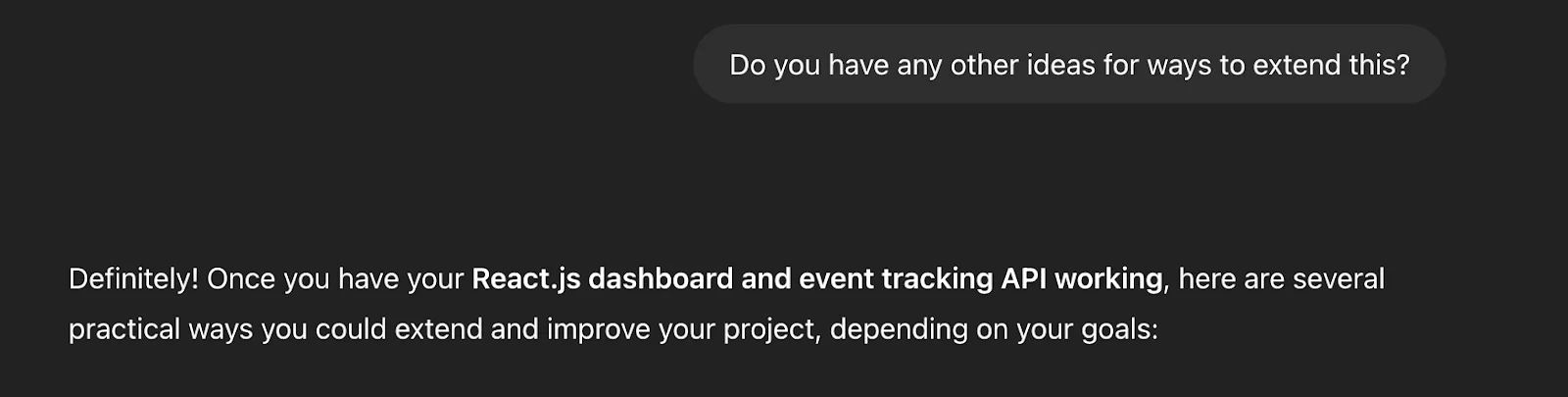 Prompt asking for additional ideas followed by suggestions for extending a React.js dashboard and API.