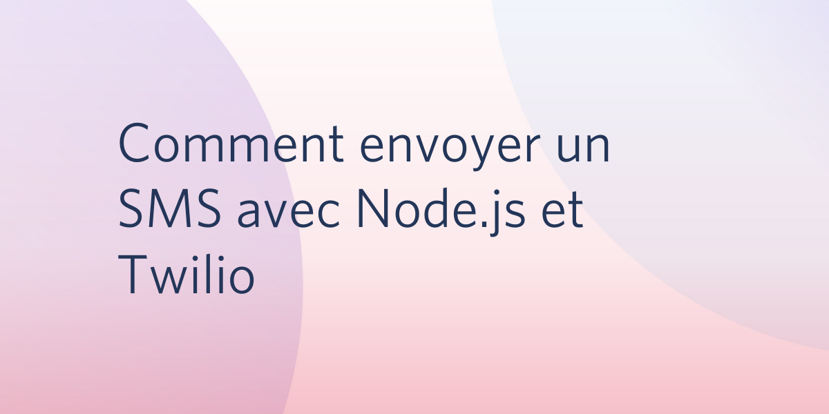 Comment envoyer un SMS avec Node.js et Twilio