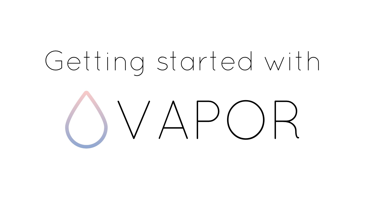 Getting Started with Vapor Getting Started with Vapor