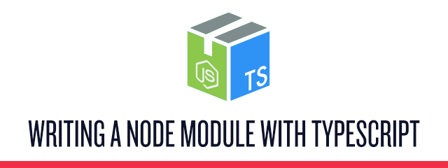 Writing a Node Module with TypeScript Writing a Node Module with TypeScript