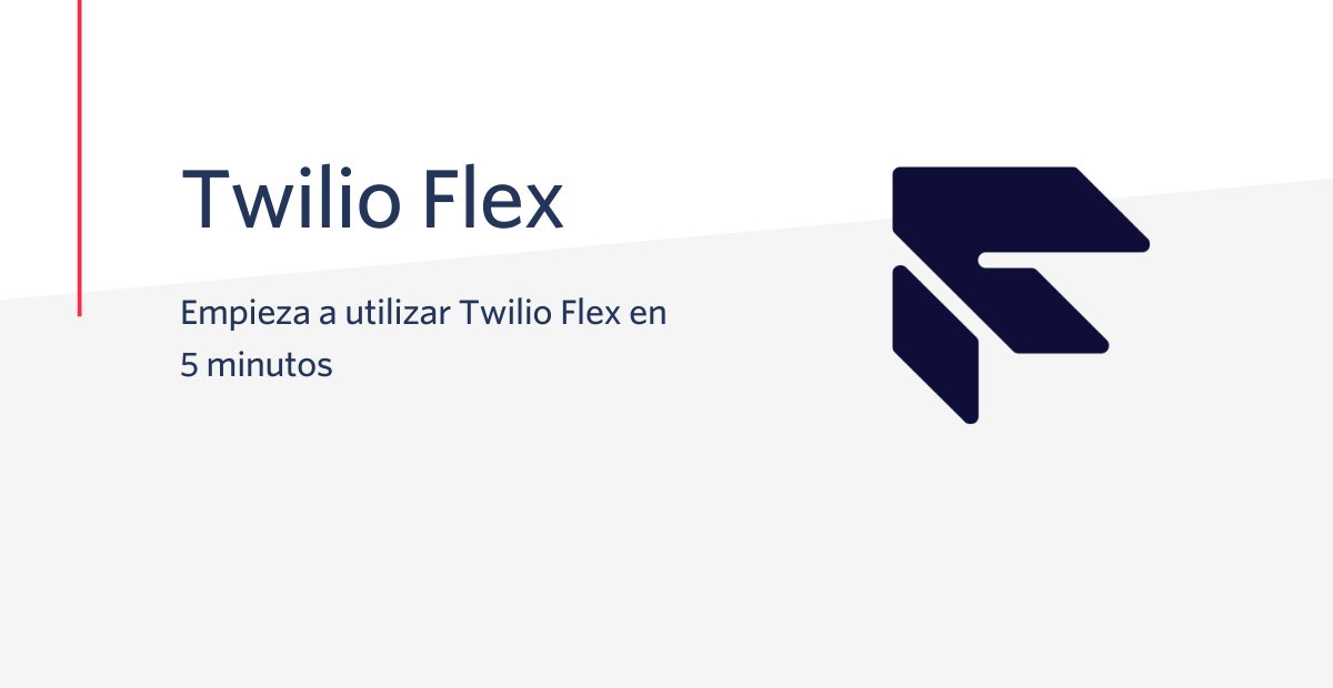 Empieza a utilizar Twilio Flex en 5 minutos