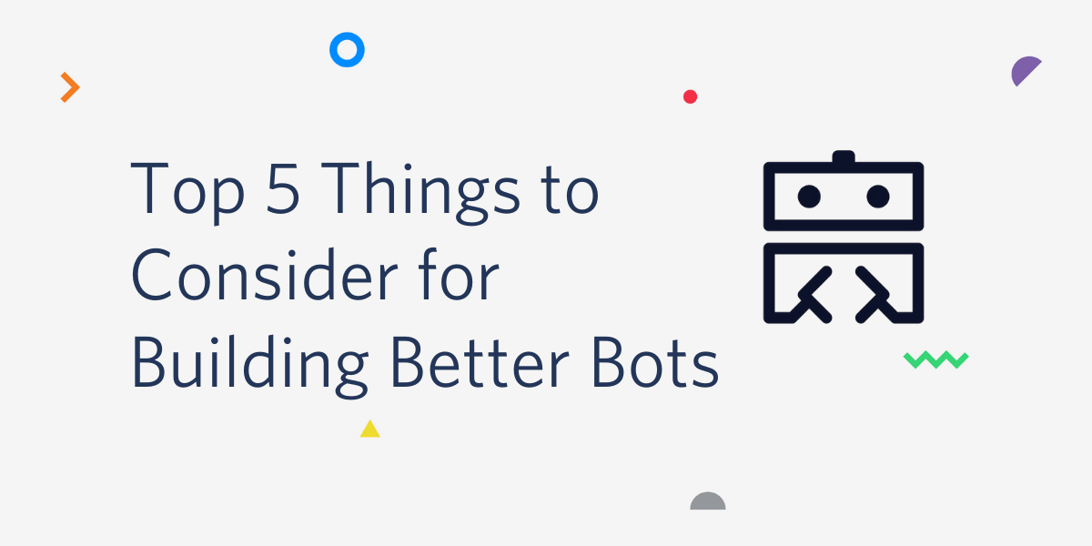 top 5 things to consider for building better bots