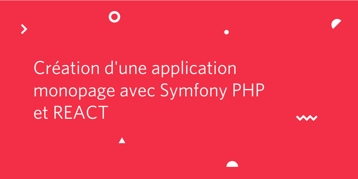 Création d'une application monopage avec Symfony PHP et REACT