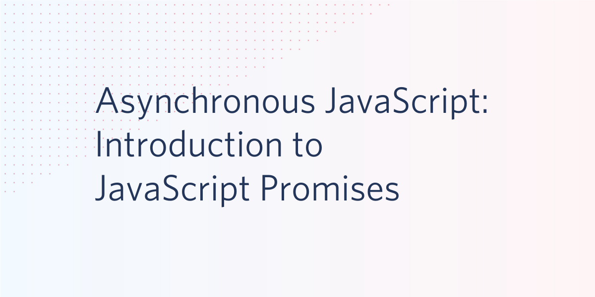Asynchronous JavaScript Introduction to Promises
