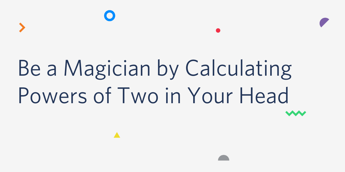 Be a Magician by Calculating Powers of Two in Your Head
