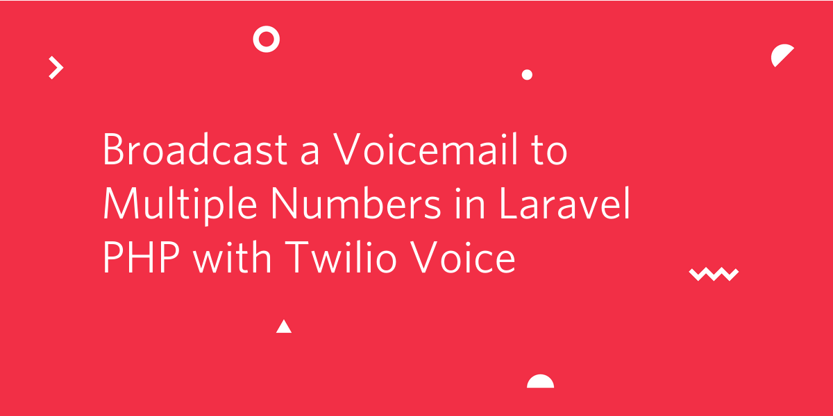 Broadcast a Voicemail to Multiple Numbers in Laravel PHP with Twilio Voice.png