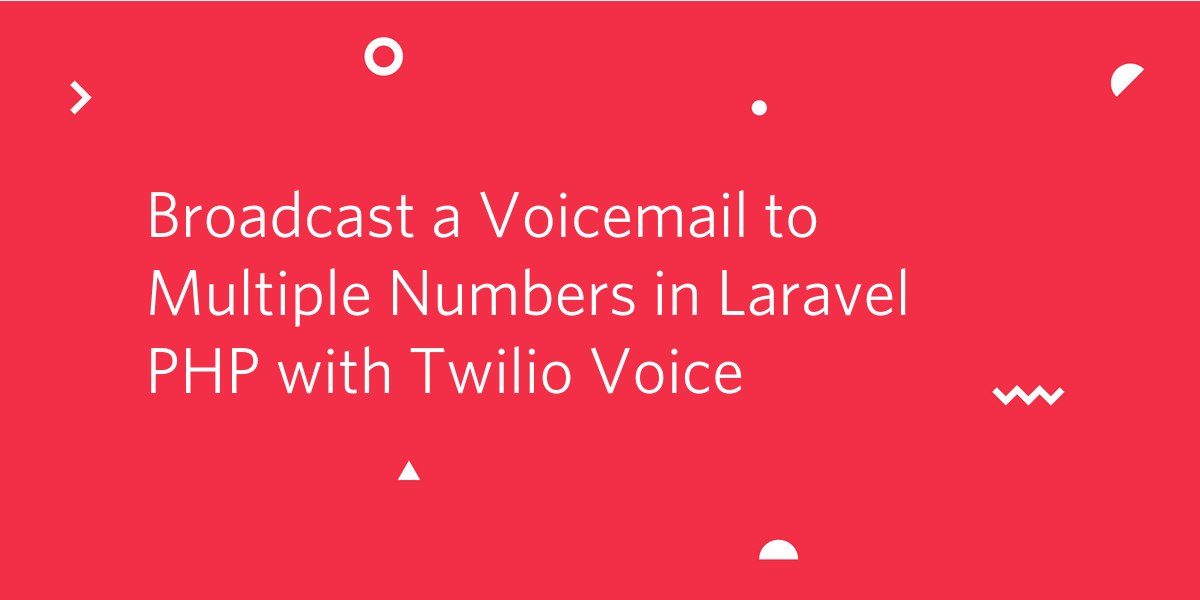 Broadcast a Voicemail to Multiple Numbers in Laravel PHP with Twilio Voice.png Broadcast a Voicemail to Multiple Numbers in Laravel PHP with Twilio Voice.png