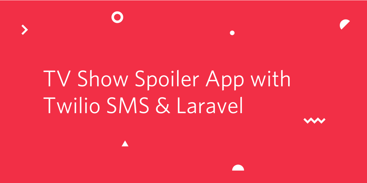 TV Show Spoiler App with Twilio SMS & Laravel.png