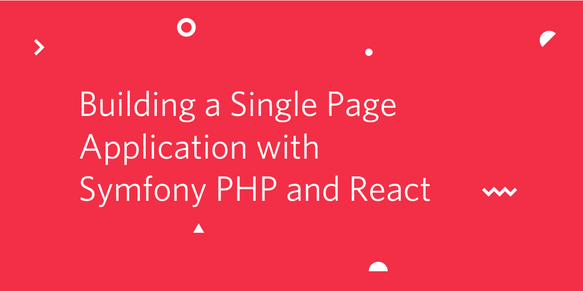 Building a Single Page Application with Symfony PHP and React.png
