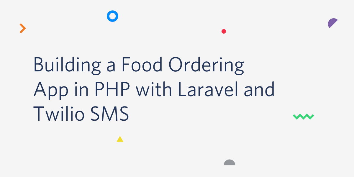 Building a Food Ordering App in PHP with Laravel and Twilio SMS