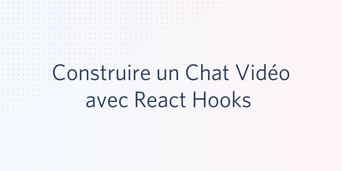 Construire un Chat Vidéo avec React Hooks 