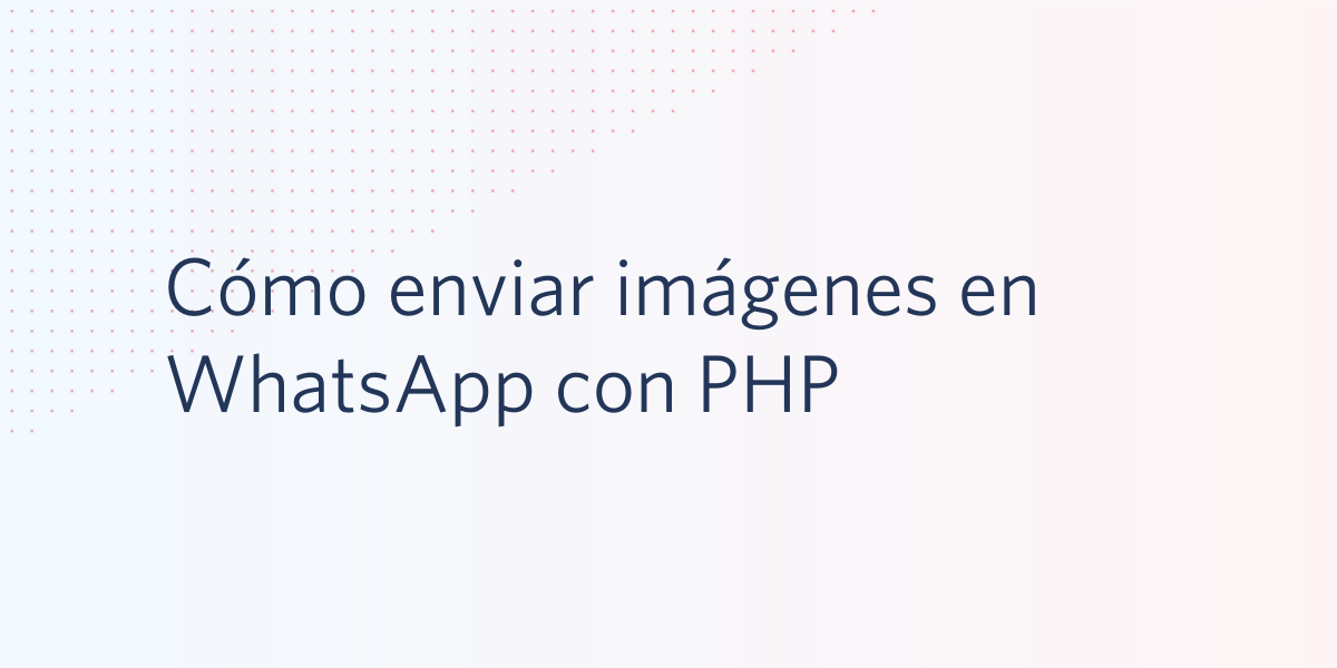 Cómo enviar imágenes en WhatsApp con PHP Cómo enviar imágenes en WhatsApp con PHP