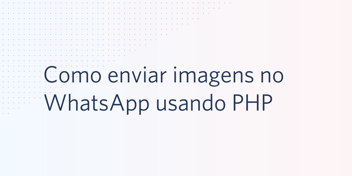 Como enviar imagens no WhatsApp usando PHP Como enviar imagens no WhatsApp usando PHP
