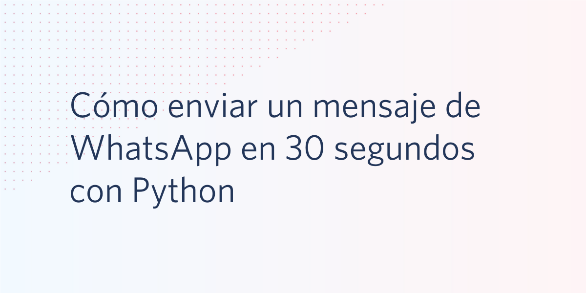 Cómo enviar un mensaje de WhatsApp en 30 segundos con Python