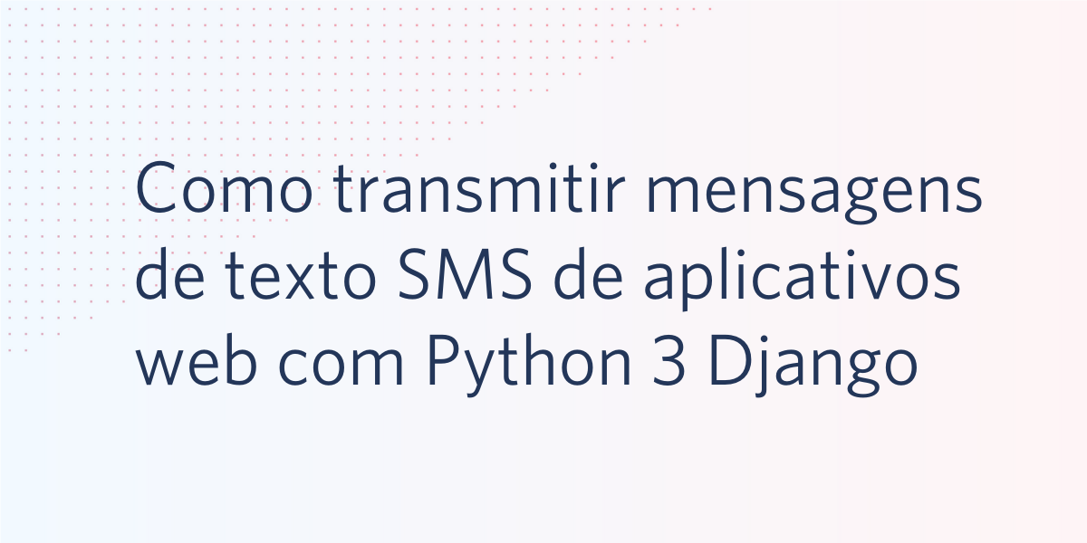 Como transmitir mensagens de texto SMS de aplicativos web com Python 3 Django