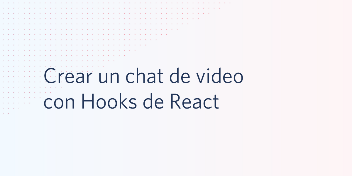 Crear un chat de video con Hooks de React
