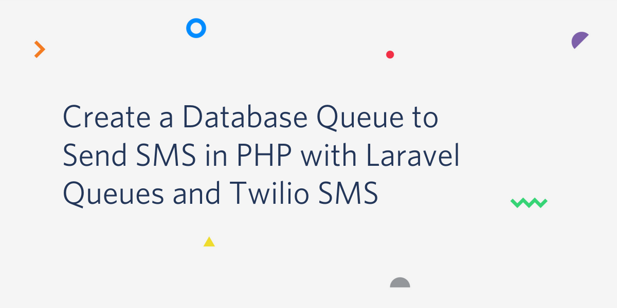 Create a Database Queue to Send SMS in PHP with Laravel Queues and Twilio SMS.png Create a Database Queue to Send SMS in PHP with Laravel Queues and Twilio SMS.png