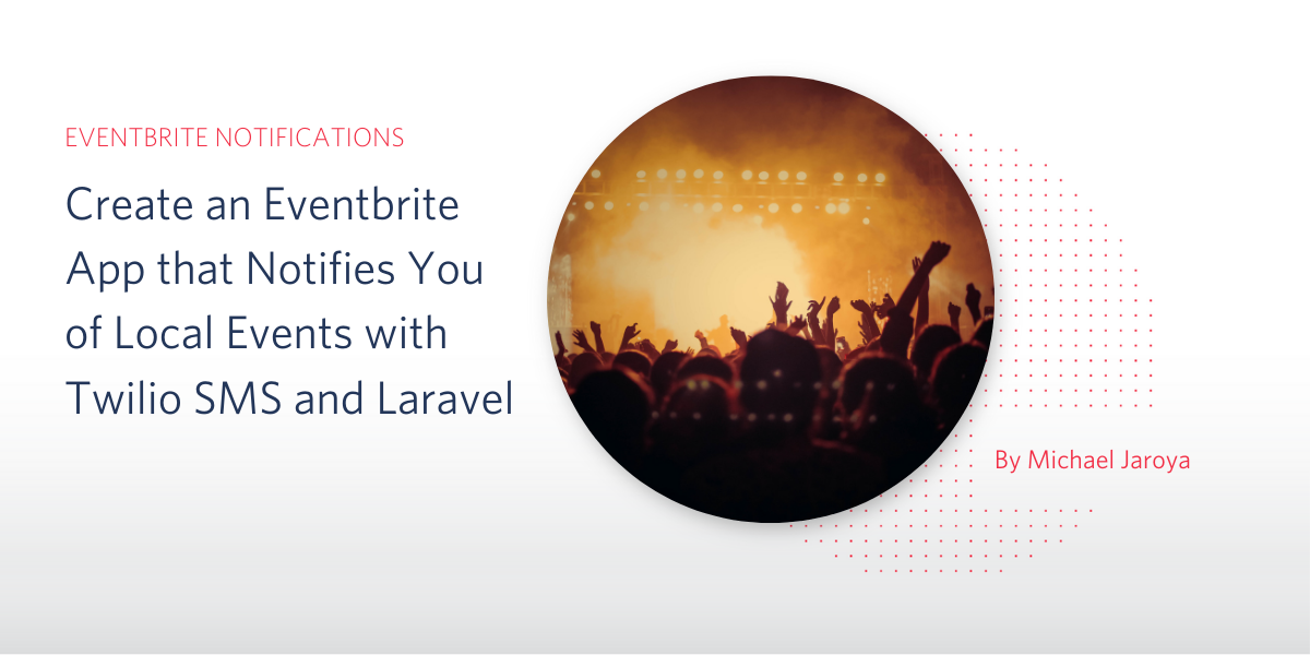 Create an Eventbrite App that Notifies You of Local Events with Twilio SMS and Laravel PHP.png Create an Eventbrite App that Notifies You of Local Events with Twilio SMS and Laravel PHP.png