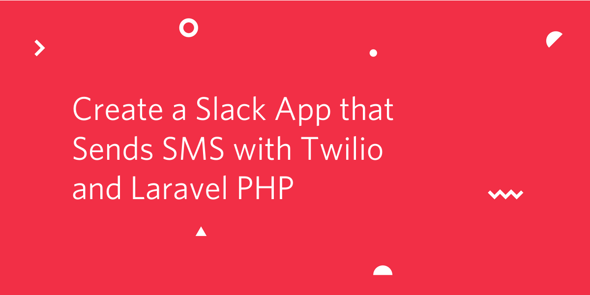 Create a Slack App that Sends SMS with Twilio and Laravel PHP.png