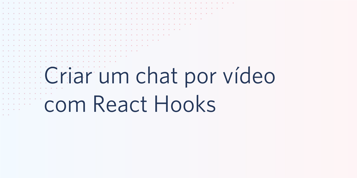 Criar um chat por vídeo com React Hooks