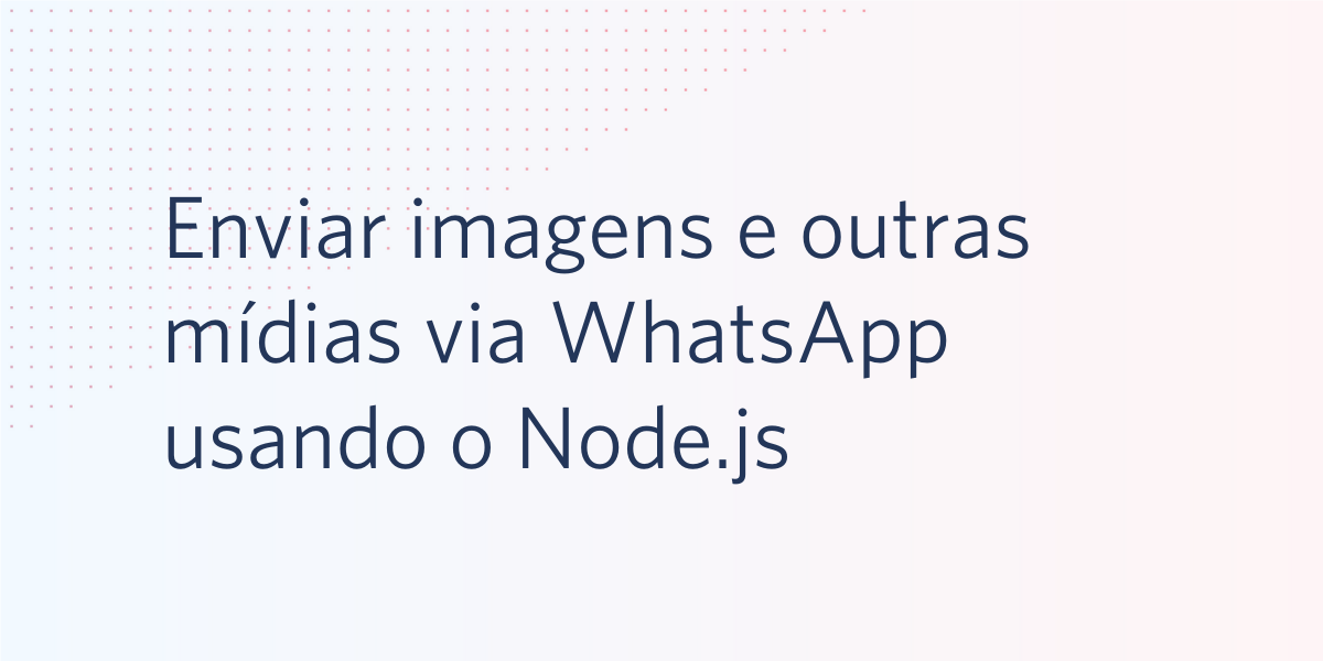 Enviar imagens e outras mídias via WhatsApp usando o Node.js
