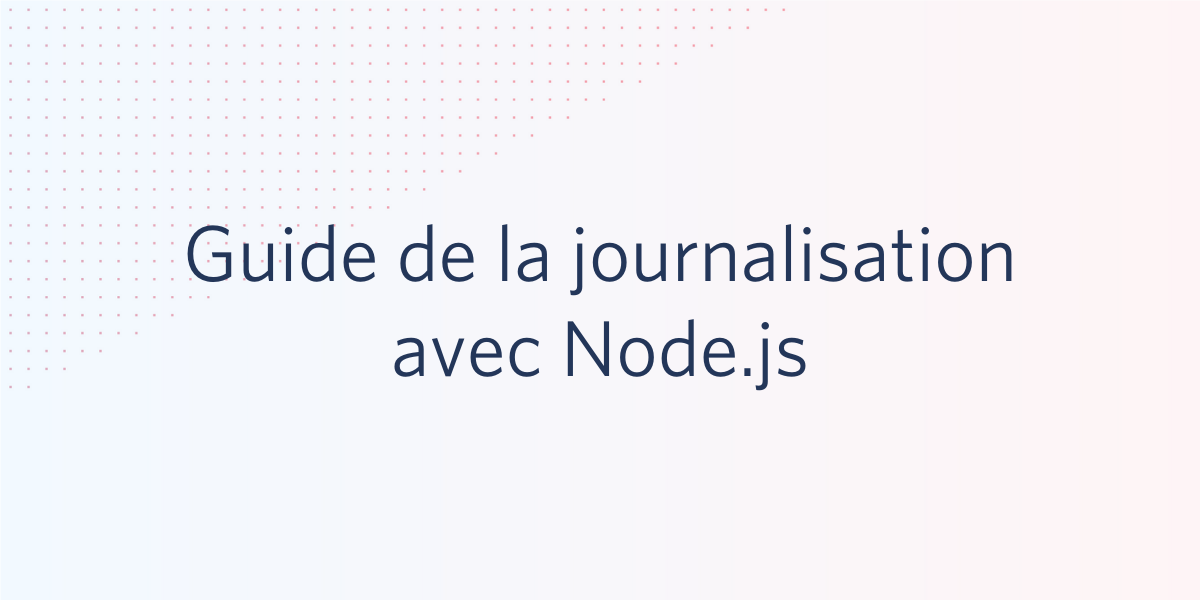 Guide de la journalisation avec Node.js