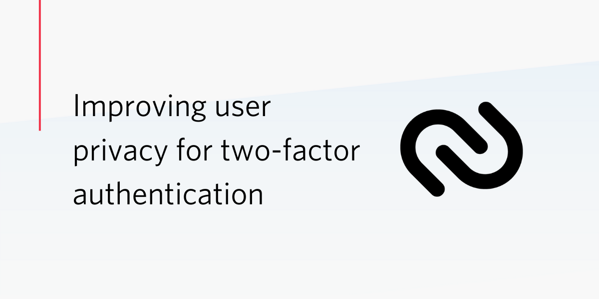 Improving user privacy for two-factor authentication