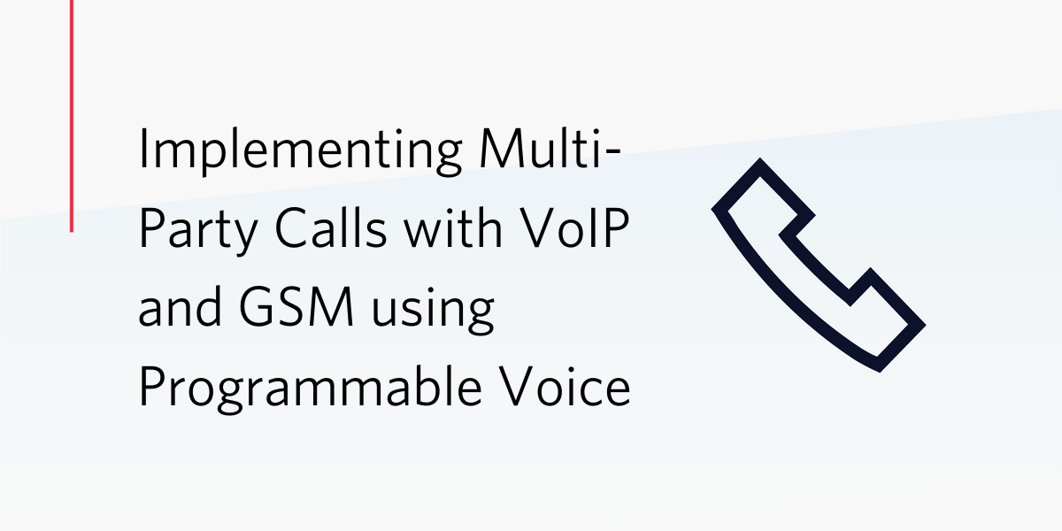 Blog post header: Implementing Multi-Party calls with VoIP and GSM using Programmable Voice