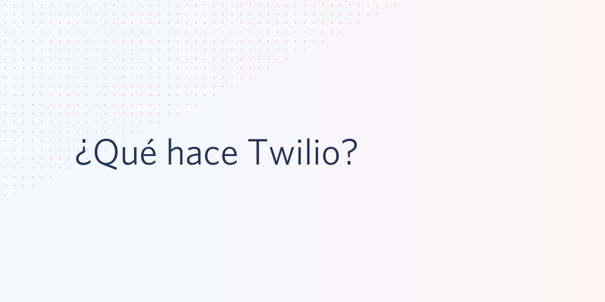 ¿Qué hace Twilio? ¿Qué hace Twilio?