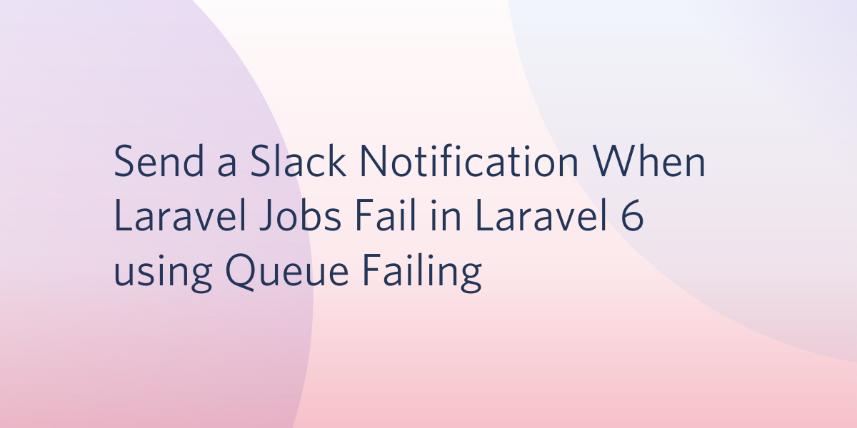 Send a Slack Notification When Laravel Jobs Fail in Laravel 6 using Queue Failing.png