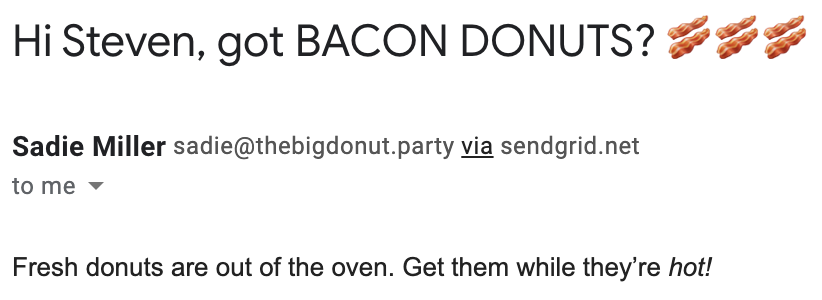 Screenshot of an email from "Sadie Miller" with the subject line "Hi Steven, got BACON DONUTS? 🥓🥓🥓" and the body "Fresh donut are out of the oven. Get them while they&#39;re hot!"