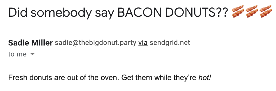 An email from "Sadie Miller." The subject line is "Did somebody say BACON DONUTS?? 🥓🥓🥓" and the body is "Fresh donuts are out of the oven. Get them while they’re hot!"