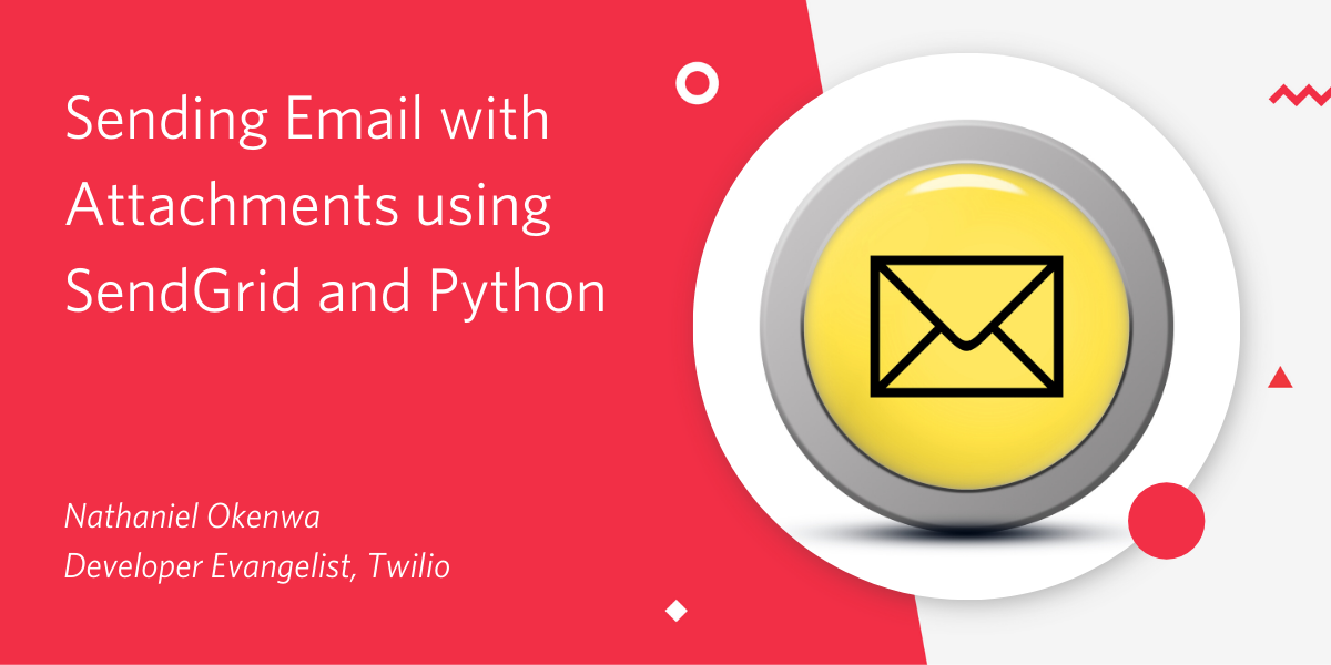 Sending Email with Attachments using SendGrid and Python Sending Email with Attachments using SendGrid and Python