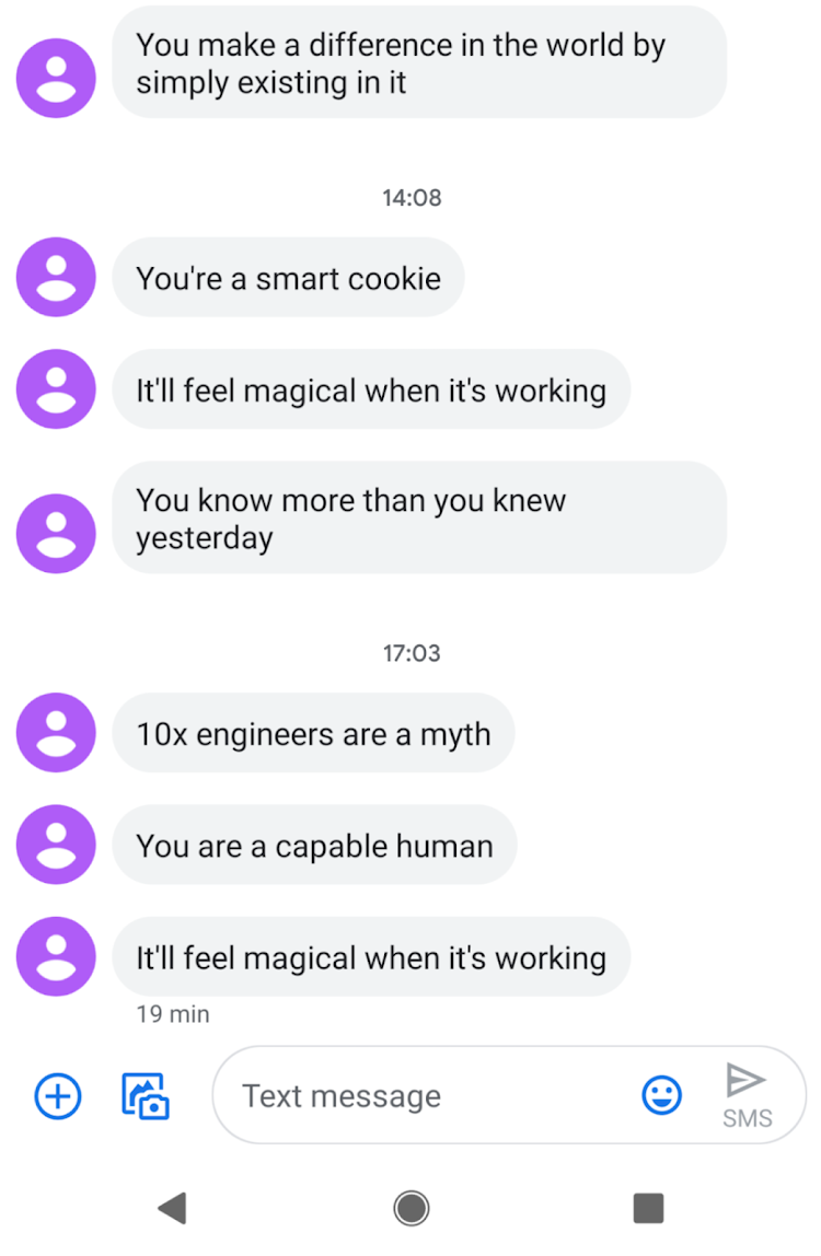 Screenshot of some affirmation text messages sent to an Android phone. "You make a difference in the world by simply existing in it." "You&#39;re a smart cookie." "It&#39;ll feel magical when it&#39;s working." "You know more than you knew yesterday." etc.