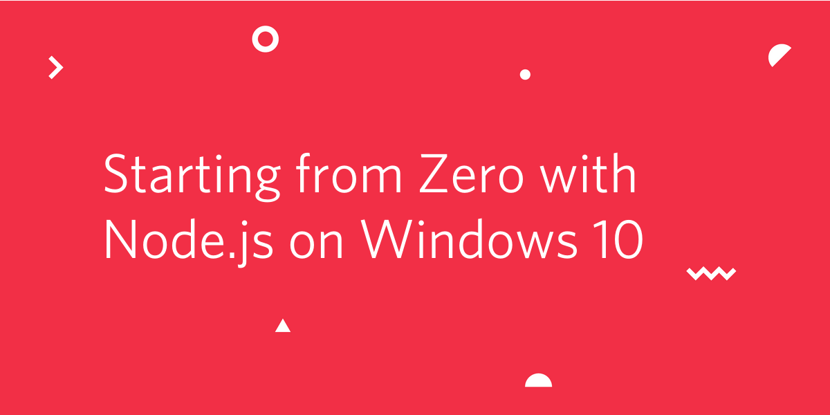 Starting from Zero with Node.js on Windows 10