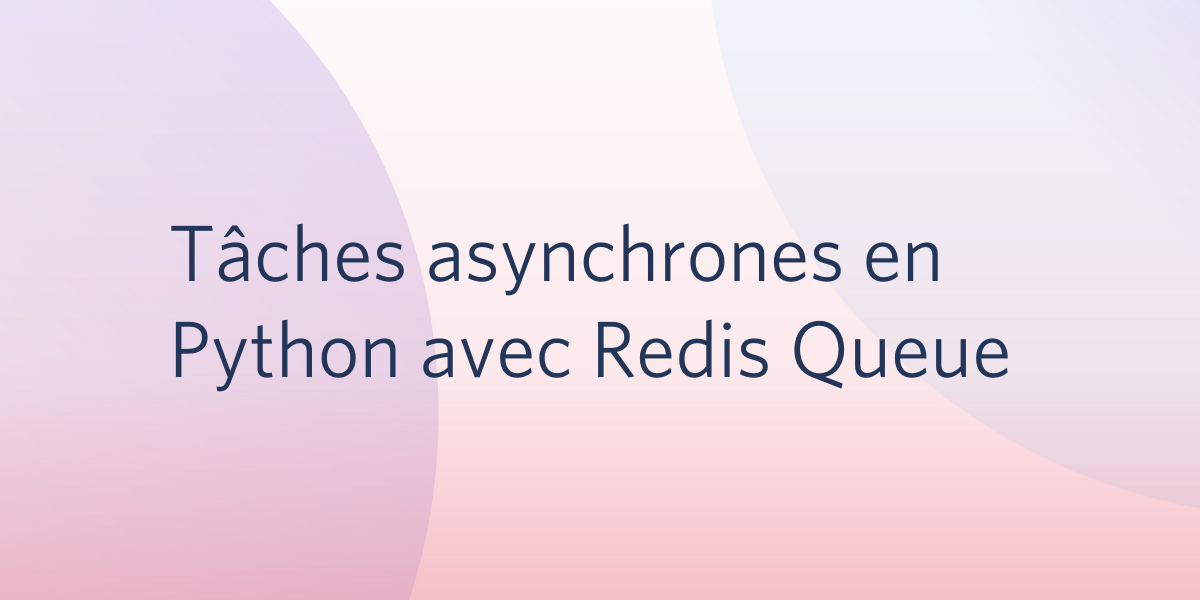 Tâches asynchrones en Python avec Redis Queue