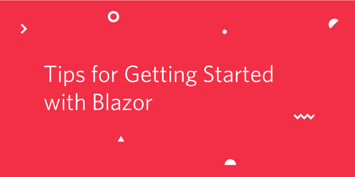 Tips for Getting Started with Blazor