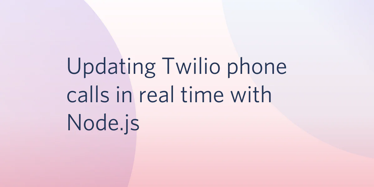 Text Updating Twilio phone calls in real time with Node.js on a gradient pink and purple background.