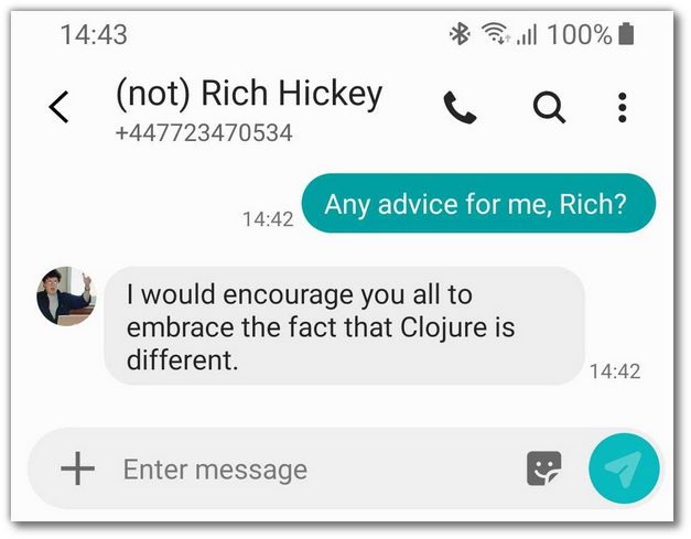 Screenshot of my phone showing a text message conversation with "(not) Rich Hickey". He encourages us all to embrace the fact that Clojure is different.