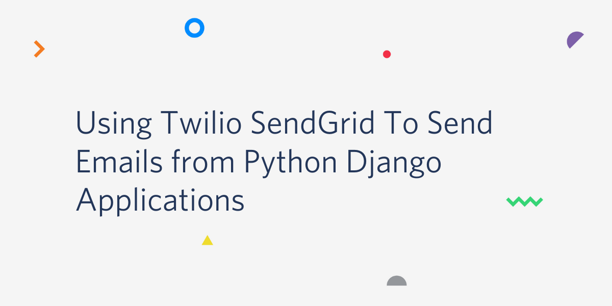 Using Twilio SendGrid to Send Emails from Python Django Applications
