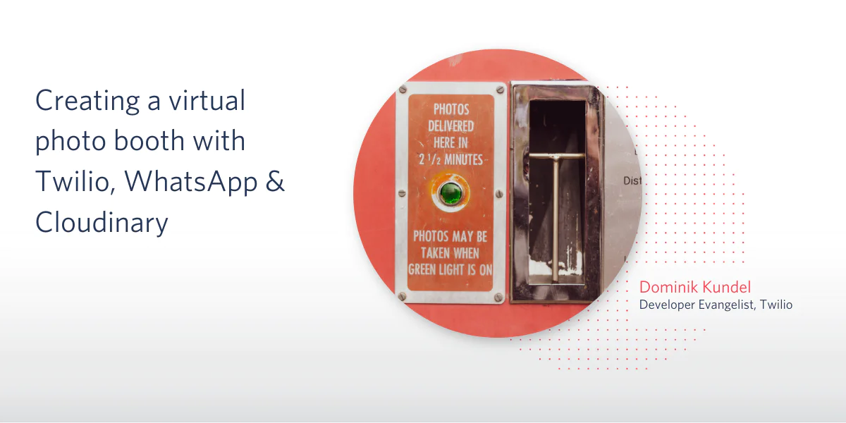 Dominik Kundel discusses creating a virtual photo booth with Twilio, WhatsApp, and Cloudinary next to a photo booth image.