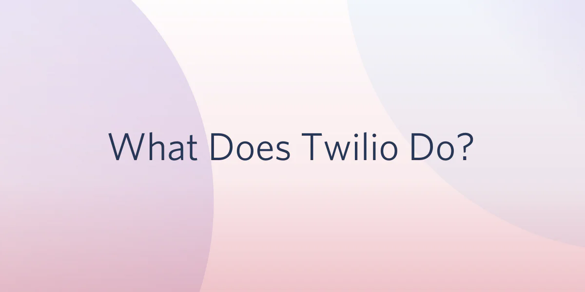 Text asking What Does Twilio Do? on a gradient background with soft purple and pink colors.